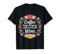 Coffee Keeps Me Going Until It's Time for Wine |- Maglietta