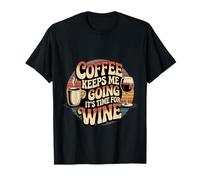 Coffee Keeps Me Going Until It's Time for Wine - Maglietta