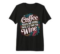 Coffee Keeps Me Going Until It's Time for Wine |- Maglietta Premium