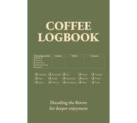 Coffee Logbook: Decoding the flavors for deeper enjoyment: Interactive Flavor Analysis and Sensory Practice for Baristas and Home Brewers