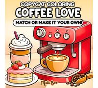 Coffee Love CopyCat Coloring Book: Match or Make It Your Own - Relax and Unwind with Cute, Cozy, Bold, and Easy Caffeinated Scenes and Sweet Treats