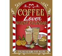 Coffee Lover Advent Calendar: Christmas Countdown Coloring Book for Adults