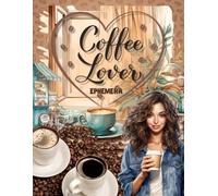 Coffee Lover Cut and Collage Ephemera Book: 250 High-quality Images of hot delicious Coffee Illustrations and Coffee themed Paper for Scrapbooking, ... Making, Papercrafts, Mixed Media and more