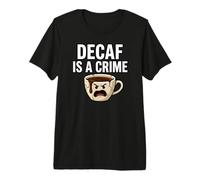 Coffee Lover Decaf Is A Crime Funny Caffeine Addict Maglietta Premium