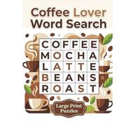 Coffee Lover Word Search: Large Print Puzzles for Coffee Enthusiasts: Fun Brain Games with 50 Coffee-Themed Word Searches - Perfect Gift for Coffee Addicts, Baristas, and Caffeine Lovers of All Ages