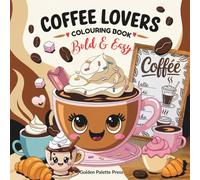 Coffee Lovers: A Relaxing Coffee-Themed Adult Colouring Book Featuring Cafés, Lattes, Hot Drinks & Cosy Moments for Mindfulness, Stress Relief & Creative Relaxation