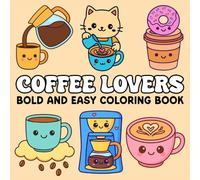 Coffee Lovers Bold and Easy Coloring Book: Kawaii Coffee Drinks Designs for Relaxation and Stress Relief for Adults and Kids