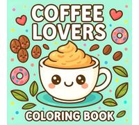 Coffee Lovers Coloring Book: Bold & Easy Coloring Pages for Adults and Teens with Cozy Moments, Comfy Days to Relax, Unwind