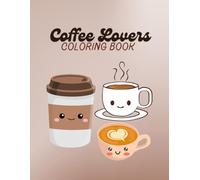 Coffee Lovers Coloring Book: Coffee Cup Coloring Pages, Cute Coffee Book, Smiling Coffee Cups Coloring Book, 50 Cute Designs, 8.5 x 11 inches