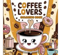 COFFEE LOVERS COLORING BOOK: Coffee Moments: A Coffee Lovers Coloring Book