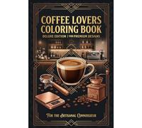 Coffee Lovers Coloring Book :: Deluxe Edition | 100 Premium Designs