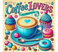 Coffee Lovers Coloring Book for all ages: "Bold and Easy Coloring Pages with Coffee-Themed Designs for Stress Relief and Creativity"