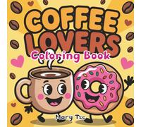 Coffee Lovers Coloring Book: Simple, Bold, and Easy Adult Coloring Book, Stress Relieving Coffee Coloring Book for Young Adults, Kids & Teens Who Love Coffee