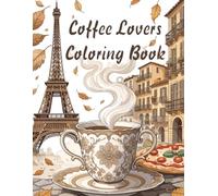 Coffee Lovers Coloring Book: The Cozy Coffee Coloring Book
