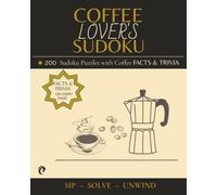 Coffee Lover's Sudoku: 200 Easy, Medium & Hard Sudoku puzzles with Fascinating Facts About Coffee