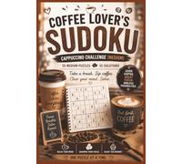 Coffee Lover's Sudoku: Cappuccino Challenge (Medium) | 55 Medium Puzzles & 55 Solutions for Coffee Lovers, Relaxation & Brain Training