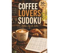 Coffee Lovers Sudoku Puzzle Book: 50+ Easy-to-Medium Sudoku Puzzles for Coffee Lovers to Relax, Unwind, and Enjoy Every Coffee Break with Solutions Included