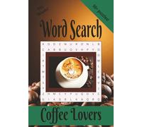 Coffee Lovers Word Search: For Those Who Take Their Coffee (and Puzzles) Seriously! 50+ Engaging Puzzles | 110 pages | 6 x 9 inches