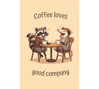 “Coffee Loves Good Company" Lined Notebook 6x9: Funny Racoon and Opossum Notebook for Study, Work, Notes | Cute Coffee Quote Writing Journal | Gag ... Coffee Lovers, Friends, Coworkers, Women, Men