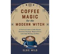 Elsie Wild Coffee Magic for the Modern Witch (Copertina rigida)