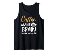 Coffee Make Brain Work Gooder Cup Coffee Funny Coffee Lover Canotta