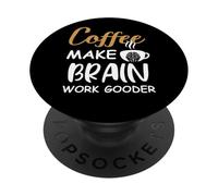 Coffee Make Brain Work Gooder Cup Coffee Funny Coffee Lover PopSockets PopGrip Adesivo