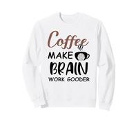 Coffee Make Brain Work Gooder Sign Fueled by Coffee Sarcasm Felpa