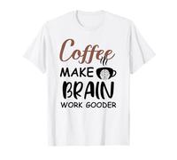 Coffee Make Brain Work Gooder Sign Fueled by Coffee Sarcasm Maglietta