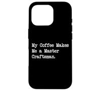 Coffee Makes Me a Master Craftsman Citazioni divertenti per la lavorazione del legno Custodia per iPhone 16 Pro