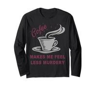 Coffee Makes Me Feel Less Murdery Funny Sarcastic Caffeine Maglia a Manica