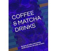 COFFEE & MATCHA DRINKS: Recipes of coffee and matcha drinks that you can make at home.