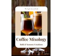 Coffee Mixology: Bold & Sensory Creations: Coffee Cocktail, Coffee Latte Recipe Book