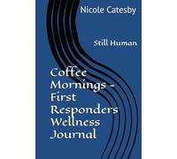 Coffee Mornings - First Responders Wellness Journal: Still Human