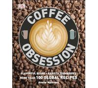 Coffee Obsession: More Than 100 Tools and Techniques with Inspirational Projects to Make