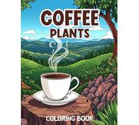 coffee plants coloring book: A soothing coffee themed coloring experience with coffee plants, cups and beans for mindful relaxation.