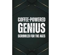 Coffee-Powered Genius, Scribbled for the Ages: A 6x9 Blank Lined Notebook for Men, 110 Pages, Funny and Quirky Gag Gift for Coworker, Teen boy, Husband, Friend, Dad, Fun gift for him