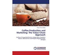 Coffee Production and Marketing: The Value Chain Approach: Coffee of Yirgachefe District, Gedeo Zone, Southern Nation, Nationalities and Peoples Regional State, Ethiopia