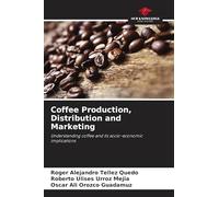 Coffee Production, Distribution and Marketing: Understanding coffee and its socio-economic implications