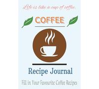 Coffee Recipe Journal: Blank Recipe Book | Fill In Your Favorite Coffee Recipes In This Empty Cookbook | Lovely Gift | 7x10 inches | 100 Pages