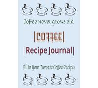 Coffee Recipe Journal: Blank Recipe Book | Fill In Your Favorite Coffee Recipes In This Empty Cookbook | Lovely Gift | 7x10 inches | 100 Pages