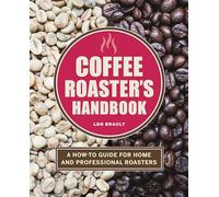 Coffee Roaster's Handbook: A How-To Guide for Home and Professional Roasters