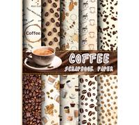 COFFEE SCRAPBOOK PAPER: 20 Double Sided Sheets 8.5 x 11 for Scrapbooking, Decorative Craft Paper for Junk Journals, Decoupage, Collage, and Card Making.