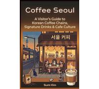 Coffee Seoul: A Visitor's Guide to Korean Coffee Chains, Signature Drinks & Cafe Culture