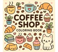 Coffee Shop Coloring Book: Kawaii Coffee Shop Doodle Coloring Book for Kids & Adults - Cozy, Cute, Stress Relief