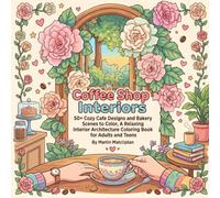 Coffee Shop Interiors: 50+ Cozy Cafe Designs and Bakery Scenes to Color, A Relaxing Interior Architecture Coloring Book for Adults and Teens