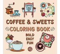 Coffee & Sweets Coloring Illustration Book: Bold, Easy & Fun Designs with Thick Lines for Adults