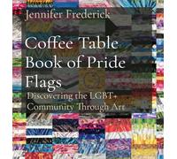 Coffee Table Book of Pride Flags: Discovering the LGBT+ Community Through Art