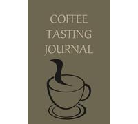 Coffee Tasting Journal: Brews & Notes: A Journey Through the World of Coffee