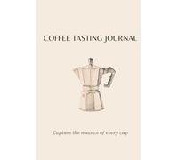Coffee Tasting Journal: Capture the nuance of every cup