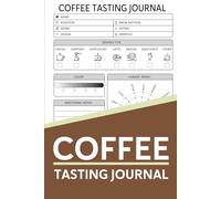 Coffee Tasting Journal: Coffee Roasting Logbook With Flavor Wheel Chart and Color Meter for Logging Tastes, Coffee Tasting Observations Record book